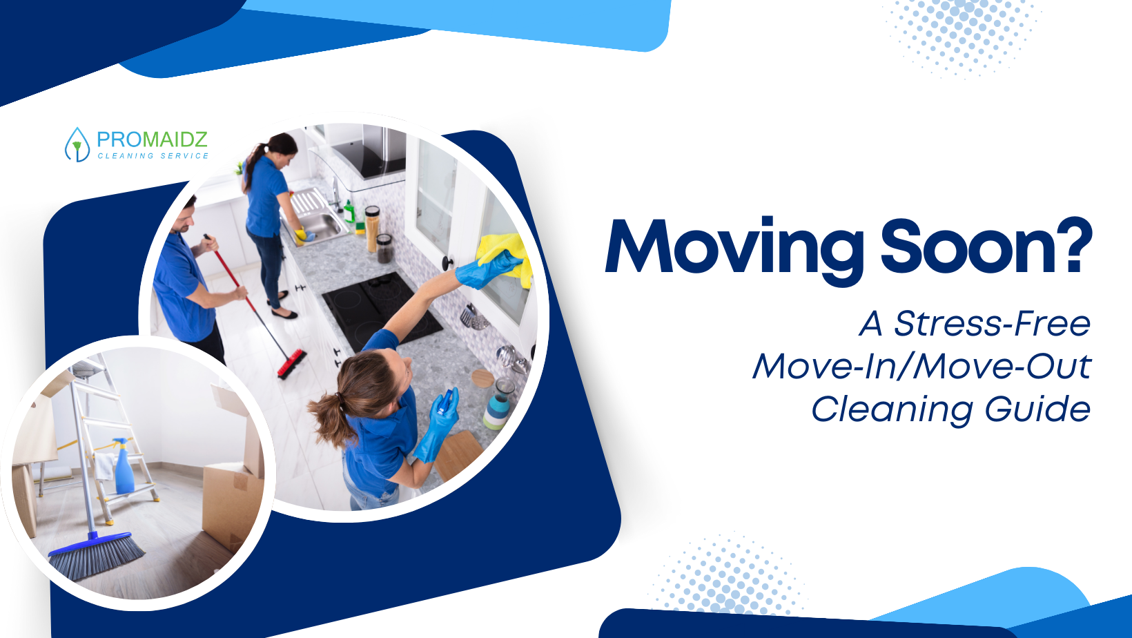 Moving Soon? A Stress Free Move In/Move Out Cleaning Guide